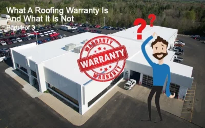 WHAT A ROOFING WARRANTY IS AND WHAT IT IS NOT – PART 1 OF 3