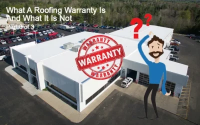 WHAT A ROOFING WARRANTY IS AND WHAT IT IS NOT – PART 3 OF 3